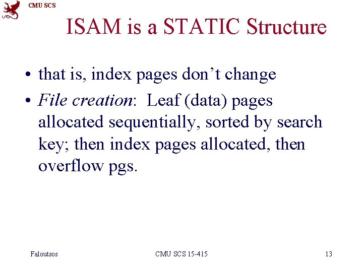 CMU SCS ISAM is a STATIC Structure • that is, index pages don’t change