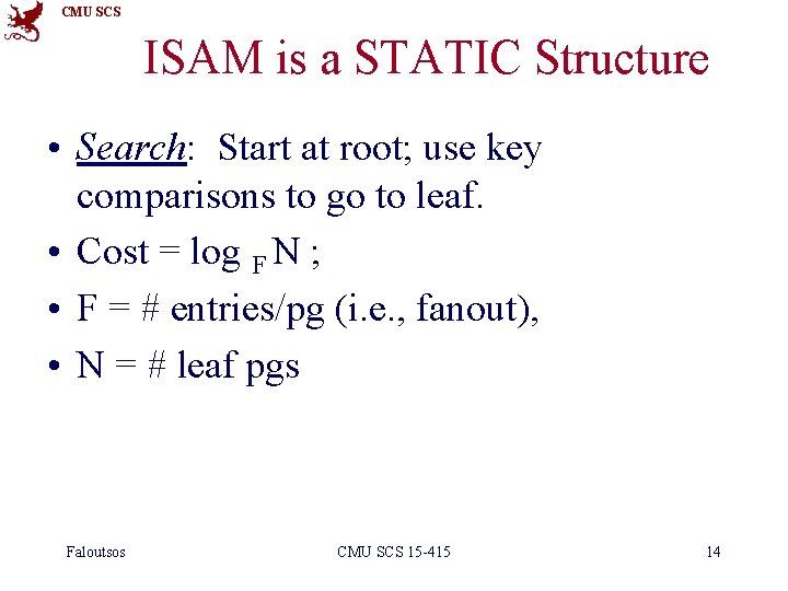 CMU SCS ISAM is a STATIC Structure • Search: Start at root; use key