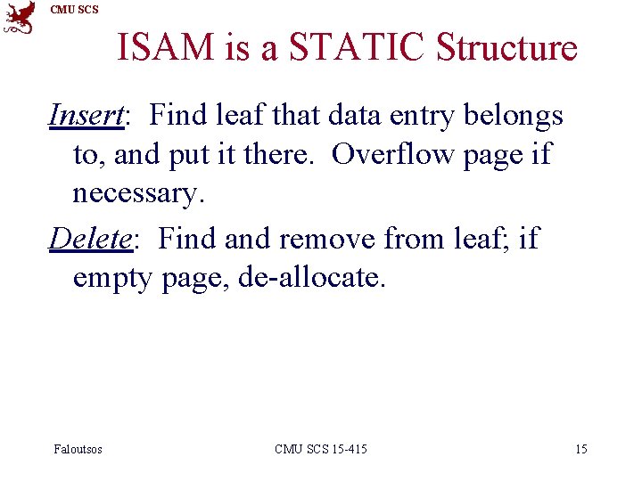 CMU SCS ISAM is a STATIC Structure Insert: Find leaf that data entry belongs