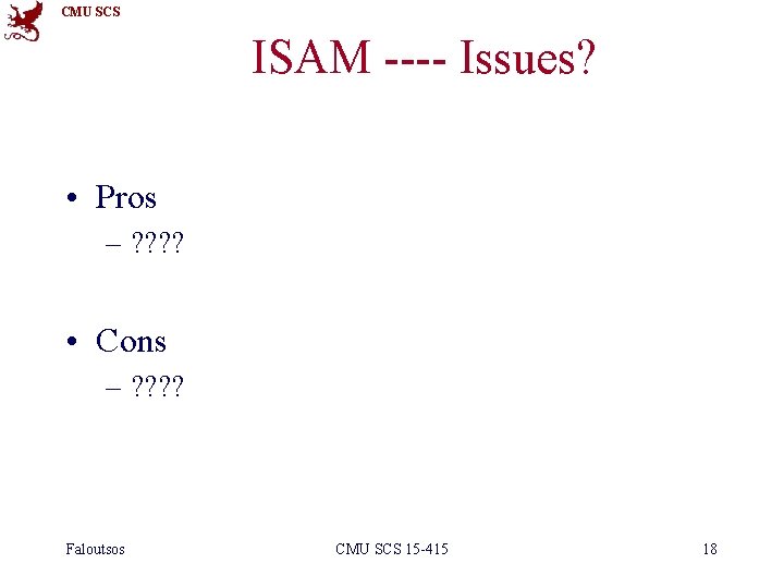 CMU SCS ISAM ---- Issues? • Pros – ? ? • Cons – ?