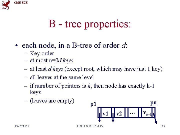 CMU SCS B - tree properties: • each node, in a B-tree of order