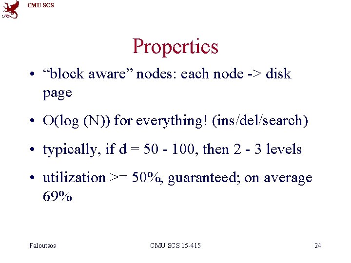 CMU SCS Properties • “block aware” nodes: each node -> disk page • O(log