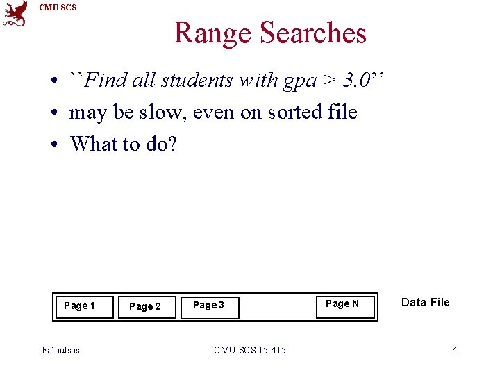 CMU SCS Range Searches • ``Find all students with gpa > 3. 0’’ •