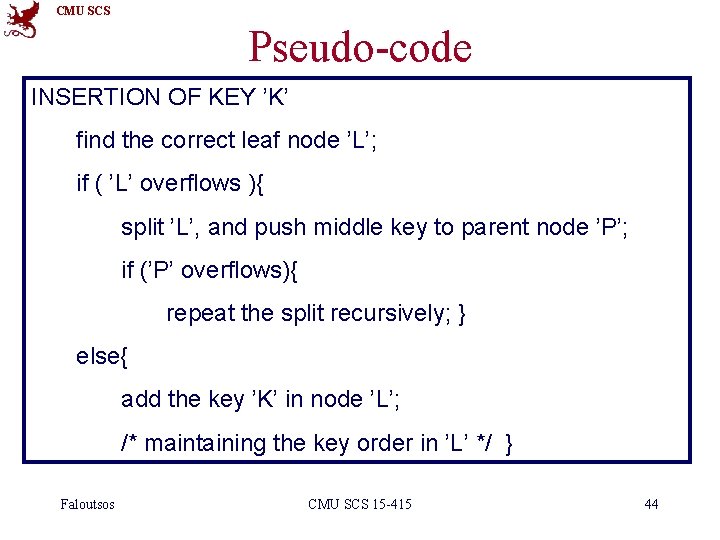 CMU SCS Pseudo-code INSERTION OF KEY ’K’ find the correct leaf node ’L’; if