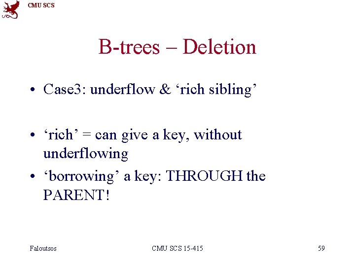 CMU SCS B-trees – Deletion • Case 3: underflow & ‘rich sibling’ • ‘rich’