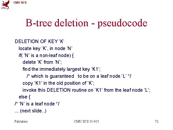 CMU SCS B-tree deletion - pseudocode DELETION OF KEY ’K’ locate key ’K’, in