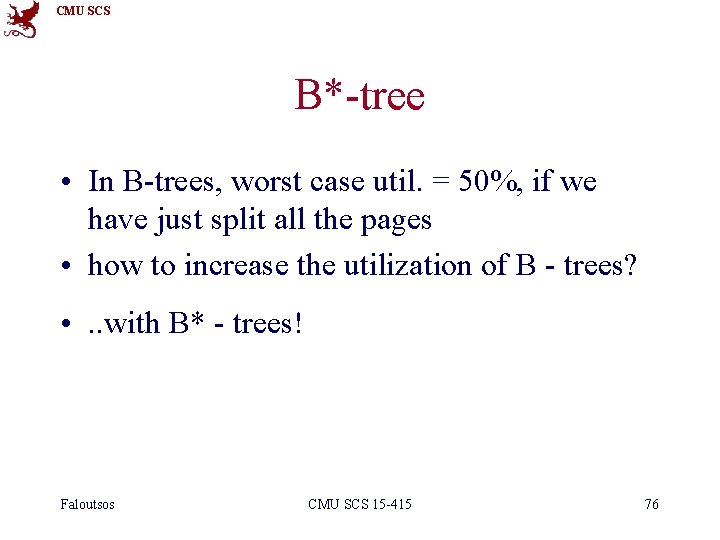 CMU SCS B*-tree • In B-trees, worst case util. = 50%, if we have