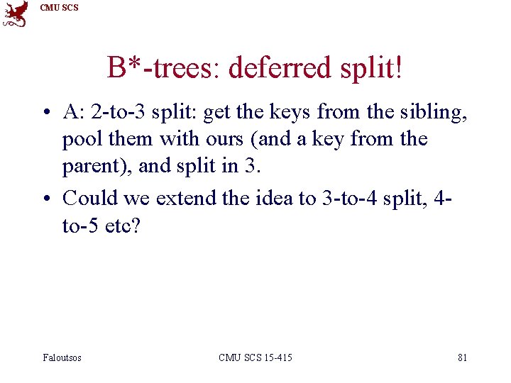 CMU SCS B*-trees: deferred split! • A: 2 -to-3 split: get the keys from