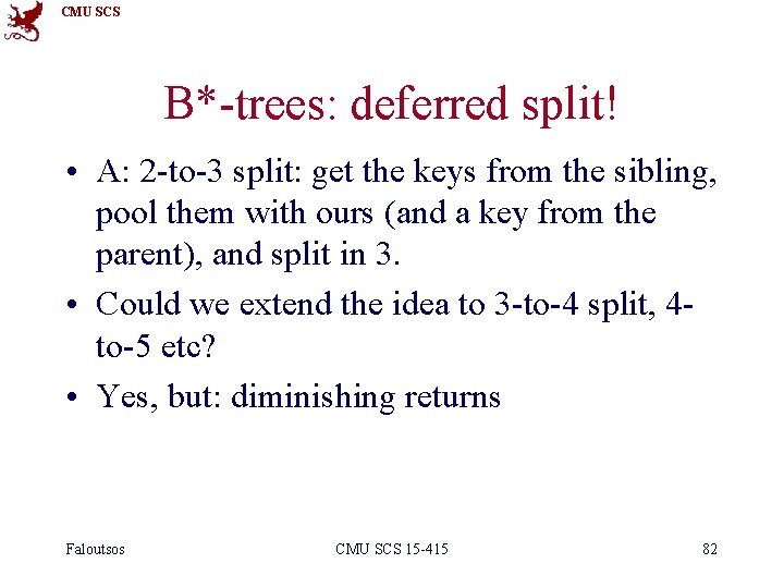 CMU SCS B*-trees: deferred split! • A: 2 -to-3 split: get the keys from