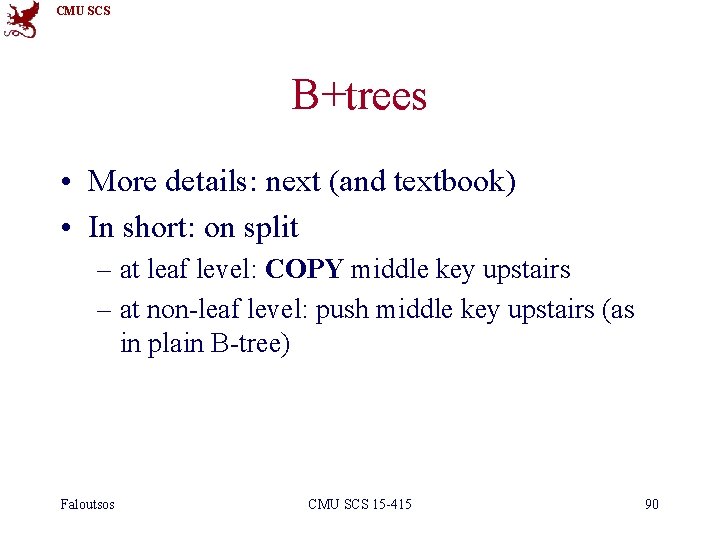 CMU SCS B+trees • More details: next (and textbook) • In short: on split