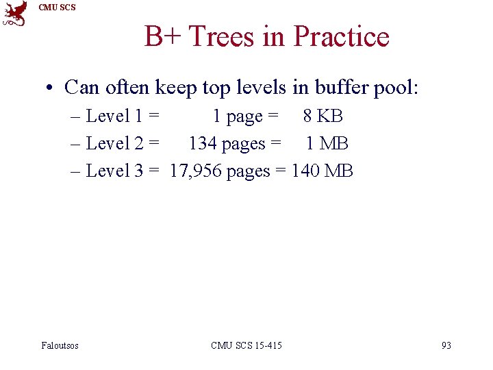 CMU SCS B+ Trees in Practice • Can often keep top levels in buffer
