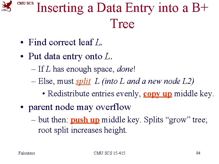 CMU SCS Inserting a Data Entry into a B+ Tree • Find correct leaf