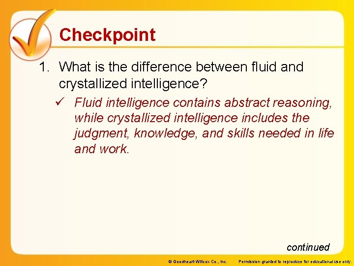 Checkpoint 1. What is the difference between fluid and crystallized intelligence? ü Fluid intelligence Checkpoint 1. What is the difference between fluid and crystallized intelligence? ü Fluid intelligence