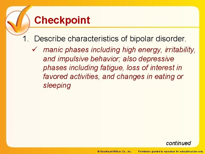 Checkpoint 1. Describe characteristics of bipolar disorder. ü manic phases including high energy, irritability, Checkpoint 1. Describe characteristics of bipolar disorder. ü manic phases including high energy, irritability,