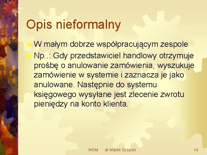 Opis nieformalny ®W małym dobrze współpracującym zespole ® Np. . : Gdy przedstawiciel handlowy