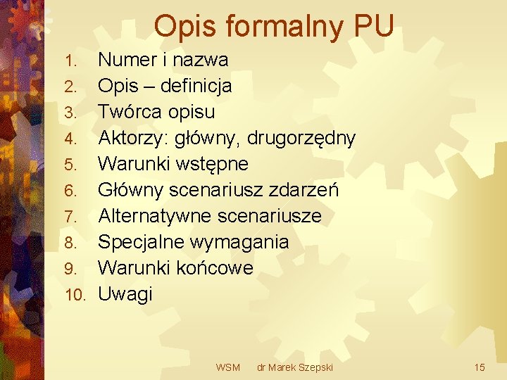 Opis formalny PU Numer i nazwa 2. Opis – definicja 3. Twórca opisu 4.