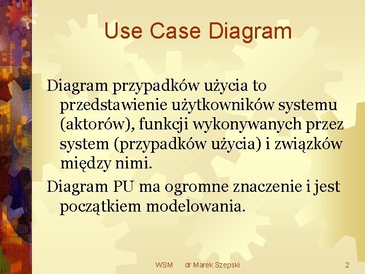 Use Case Diagram przypadków użycia to przedstawienie użytkowników systemu (aktorów), funkcji wykonywanych przez system