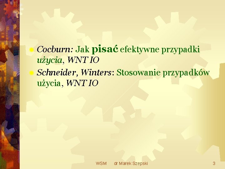 ® Cocburn: Jak pisać efektywne przypadki użycia, WNT IO ® Schneider, Winters: Stosowanie przypadków