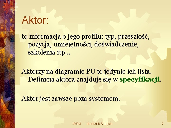 Aktor: to informacja o jego profilu: typ, przeszłość, pozycja, umiejętności, doświadczenie, szkolenia itp. .