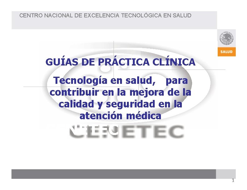 CENTRO NACIONAL DE EXCELENCIA TECNOLÓGICA EN SALUD GUÍAS DE PRÁCTICA CLÍNICA Tecnología en salud,