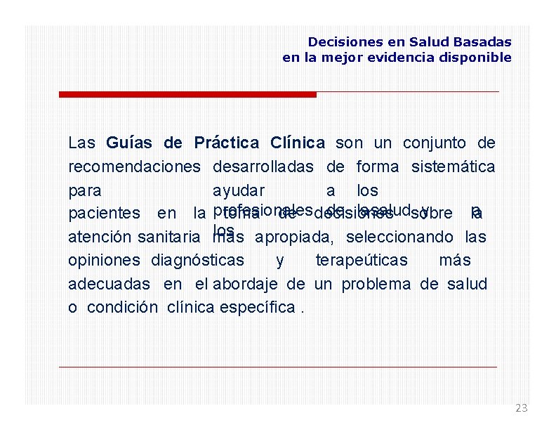 Decisiones en Salud Basadas en la mejor evidencia disponible Las Guías de Práctica Clínica