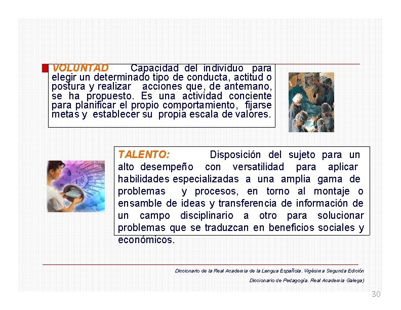 VOLUNTAD Capacidad del individuo para elegir un determinado tipo de conducta, actitud o postura