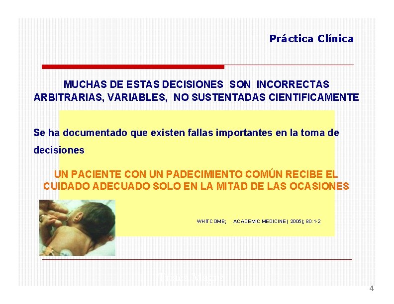 Práctica Clínica MUCHAS DE ESTAS DECISIONES SON INCORRECTAS ARBITRARIAS, VARIABLES, NO SUSTENTADAS CIENTIFICAMENTE Se