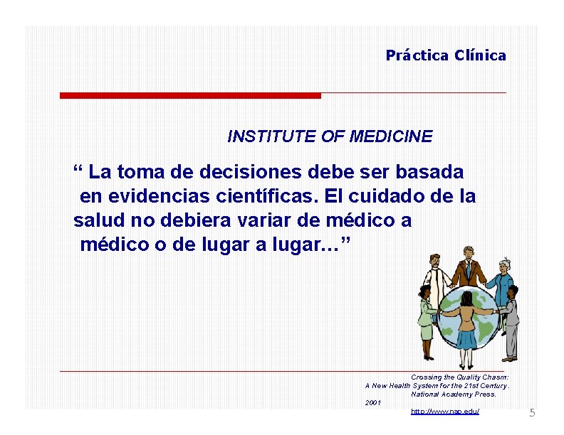 Práctica Clínica INSTITUTE OF MEDICINE “ La toma de decisiones debe ser basada en