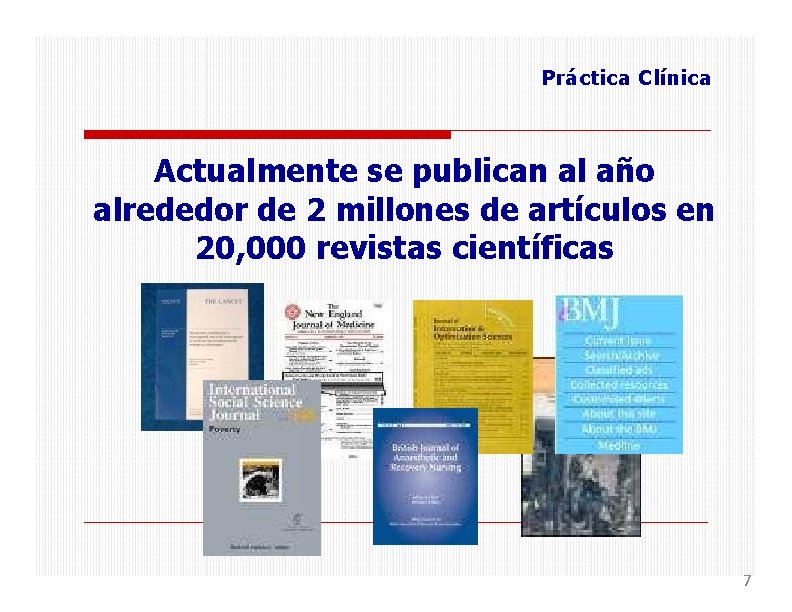 Práctica Clínica Actualmente se publican al año alrededor de 2 millones de artículos en