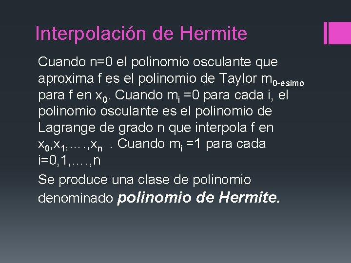 Interpolación de Hermite Cuando n=0 el polinomio osculante que aproxima f es el polinomio Interpolación de Hermite Cuando n=0 el polinomio osculante que aproxima f es el polinomio