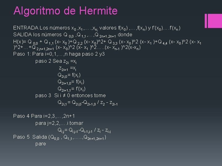 Algoritmo de Hermite ENTRADA Los números x 0 , x 1, …. , xn; Algoritmo de Hermite ENTRADA Los números x 0 , x 1, …. , xn;