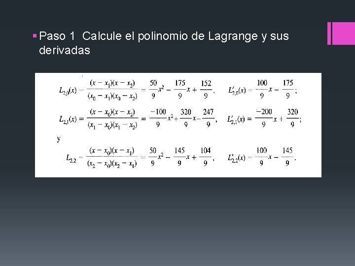 § Paso 1 Calcule el polinomio de Lagrange y sus derivadas § Paso 1 Calcule el polinomio de Lagrange y sus derivadas