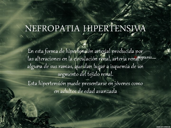 NEFROPATIA HIPERTENSIVA En esta forma de hipertensión arterial producida por las alteraciones en la