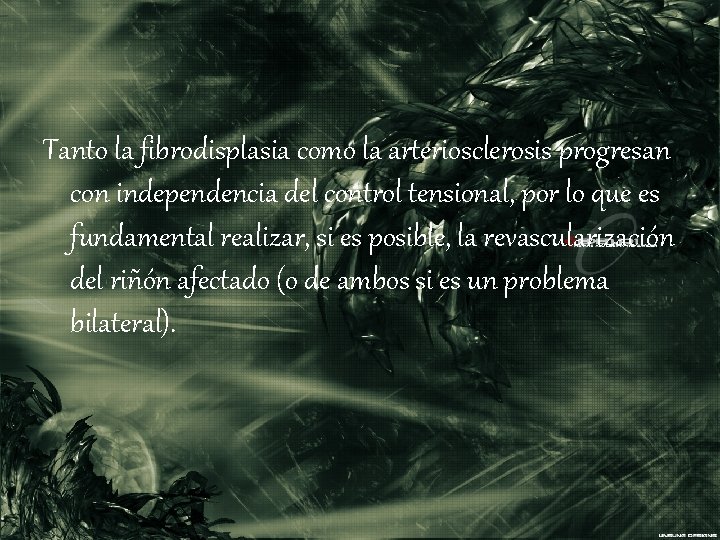 Tanto la fibrodisplasia como la arteriosclerosis progresan con independencia del control tensional, por lo