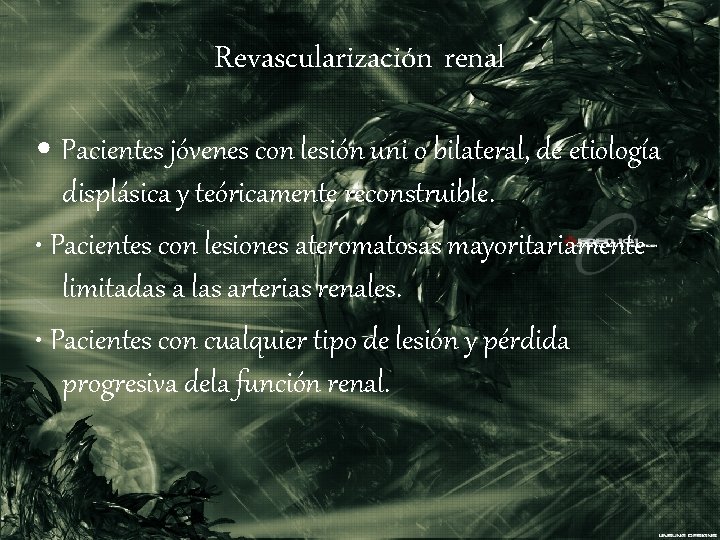 Revascularización renal • Pacientes jóvenes con lesión uni o bilateral, de etiología displásica y