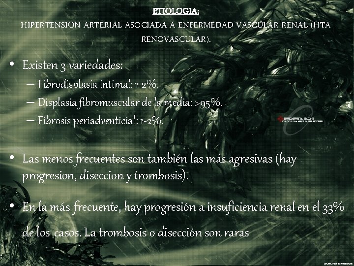 ETIOLOGIA: HIPERTENSIÓN ARTERIAL ASOCIADA A ENFERMEDAD VASCULAR RENAL (HTA RENOVASCULAR). • Existen 3 variedades: