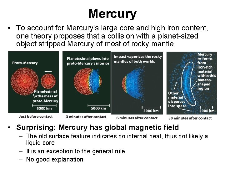 Mercury • To account for Mercury’s large core and high iron content, one theory