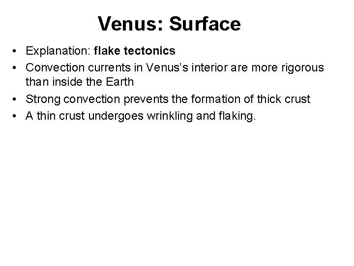 Venus: Surface • Explanation: flake tectonics • Convection currents in Venus’s interior are more