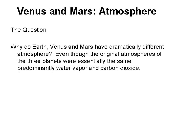 Venus and Mars: Atmosphere The Question: Why do Earth, Venus and Mars have dramatically