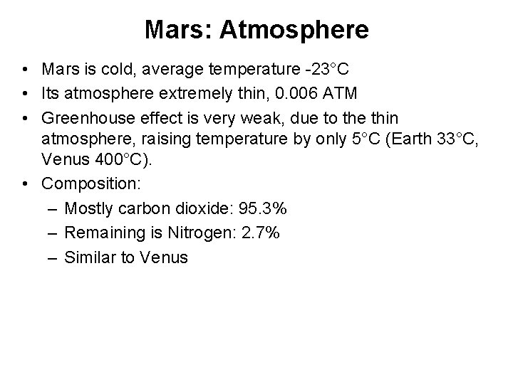 Mars: Atmosphere • Mars is cold, average temperature -23°C • Its atmosphere extremely thin,