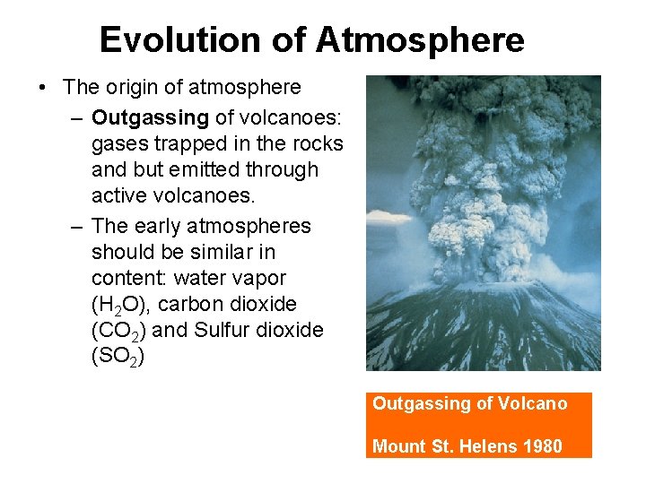 Evolution of Atmosphere • The origin of atmosphere – Outgassing of volcanoes: gases trapped