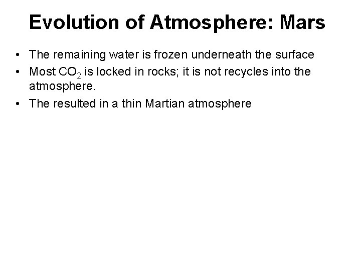 Evolution of Atmosphere: Mars • The remaining water is frozen underneath the surface •