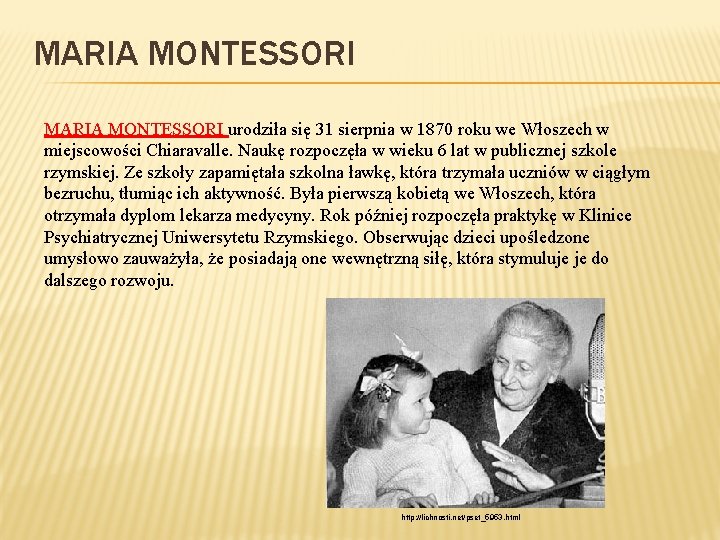 MARIA MONTESSORI urodziła się 31 sierpnia w 1870 roku we Włoszech w miejscowości Chiaravalle.