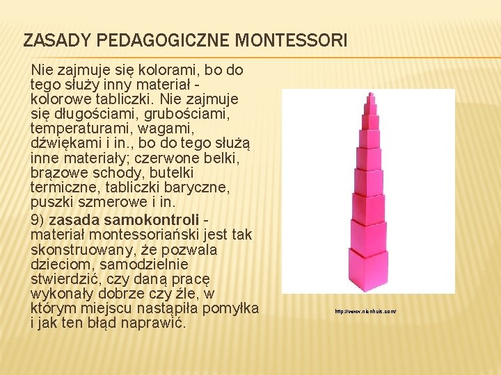 ZASADY PEDAGOGICZNE MONTESSORI Nie zajmuje się kolorami, bo do tego służy inny materiał kolorowe