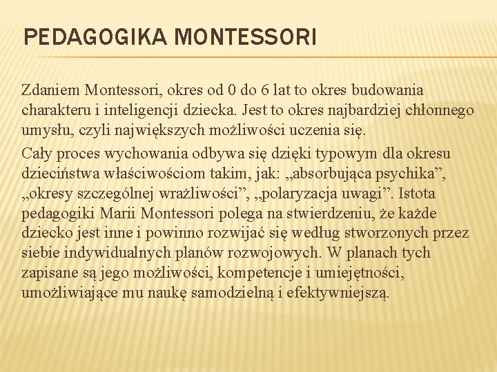 PEDAGOGIKA MONTESSORI Zdaniem Montessori, okres od 0 do 6 lat to okres budowania charakteru PEDAGOGIKA MONTESSORI Zdaniem Montessori, okres od 0 do 6 lat to okres budowania charakteru