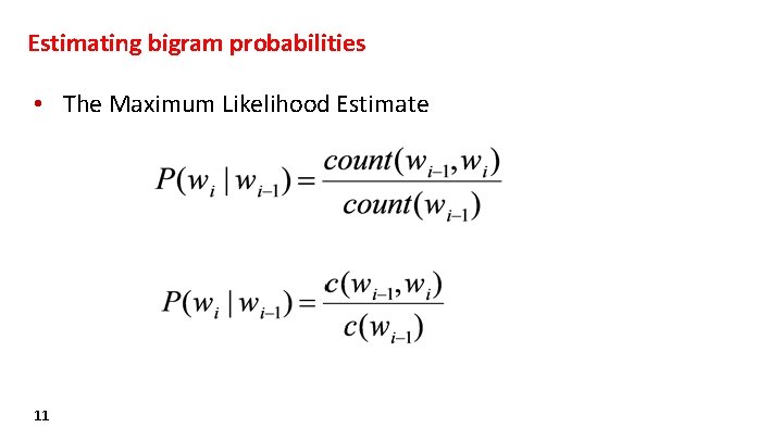 Estimating bigram probabilities • The Maximum Likelihood Estimate 11 