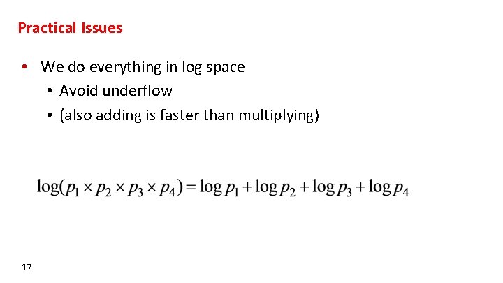 Practical Issues • We do everything in log space • Avoid underflow • (also