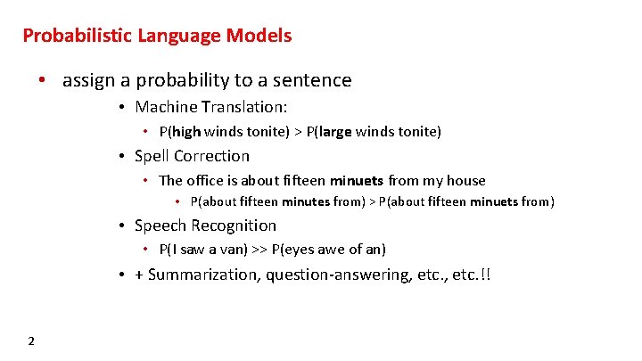 Probabilistic Language Models • assign a probability to a sentence • Machine Translation: •