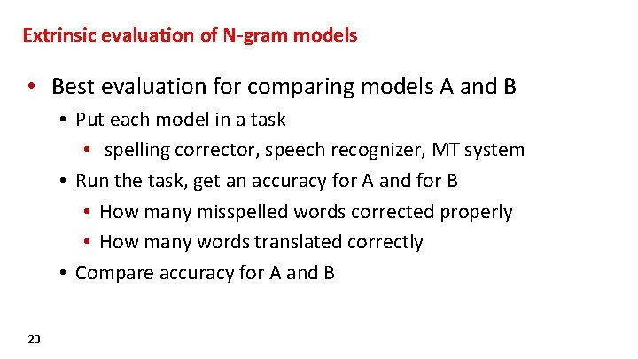 Extrinsic evaluation of N-gram models • Best evaluation for comparing models A and B