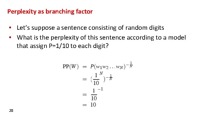 Perplexity as branching factor • Let’s suppose a sentence consisting of random digits •